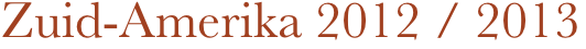Zuid-Amerika 2012 / 2013